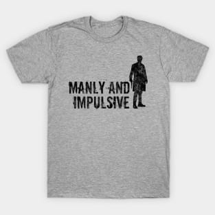 Manly and Impulsive T-Shirt